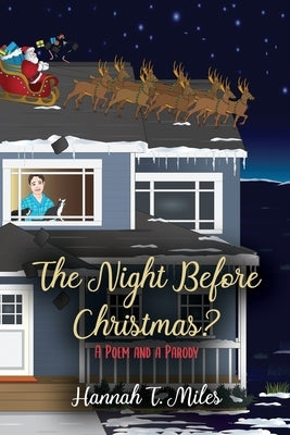 The Night Before Christmas?: A Poem and a Parody by Miles, Hannah T.