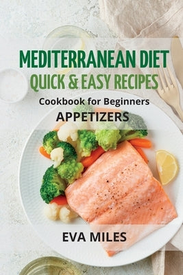 Mediterranean Diet Quick & Easy Recipes: Cookbook for Beginners by Miles, Eva