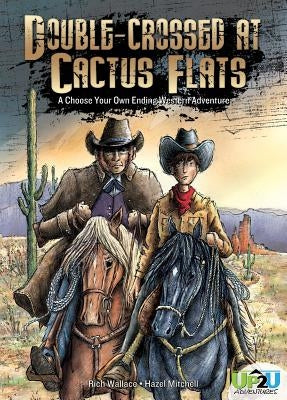 Double-Crossed at Cactus Flats: An Up2u Western Adventure: An Up2u Western Adventure by Wallace, Rich