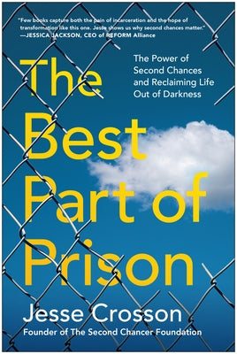 The Best Part of Prison: The Power of Second Chances and Reclaiming Life Out of Darkness by Crosson, Jesse