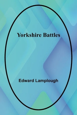 Yorkshire Battles by Lamplough, Edward