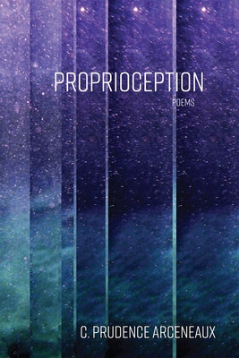 Proprioception: Poems by Arceneaux, C. Prudence