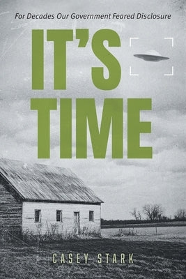 It's Time: For Decades Our Government Feared Disclosure by Stark, Casey