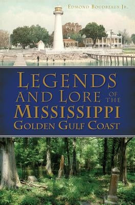 Legends and Lore of the Mississippi Golden Gulf Coast by Boudreaux Jr, Edmond