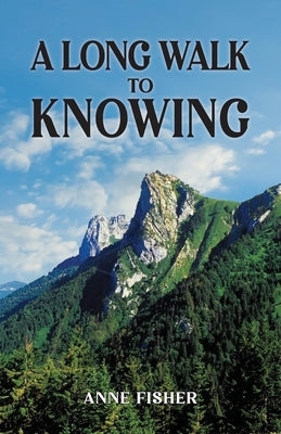 A Long Walk to Knowing by Fisher, Anne