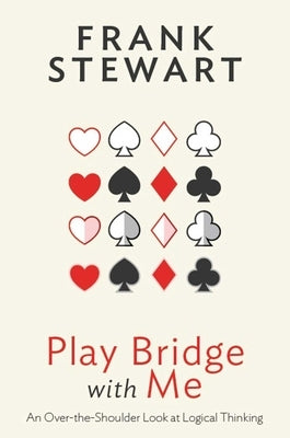 Play Bridge with Me: An Over the Shoulder Look at Logical Thinking by Stewart, Frank