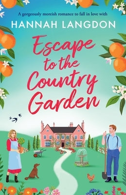 Escape to the Country Garden: A gorgeously moreish romance to fall in love with by Langdon, Hannah