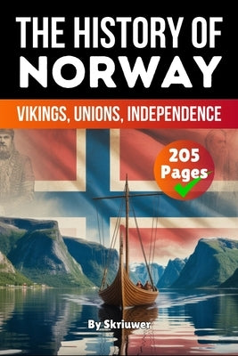 The History of Norway: Vikings, Unions, Independence (Skriuwer.com Edition) by Auke de Haan