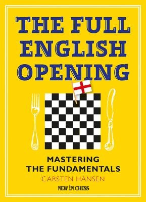 The Full English Opening: Mastering the Fundamentals by Hansen, Carsten