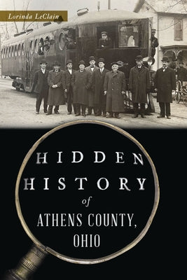 Hidden History of Athens County, Ohio by Leclain, Lorinda