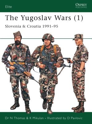 The Yugoslav Wars (1): Slovenia & Croatia 1991-95 by Thomas, Nigel