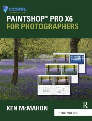 Paintshop Pro X6 for Photographers by McMahon, Ken