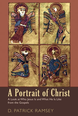 A Portrait of Christ: A Look at Who Jesus Is and What He Is Like from the Gospels by Ramsey, D. Patrick