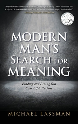 Modern Man's Search for Meaning: Finding and Living Out Your Life's Purpose by Lassman, Michael