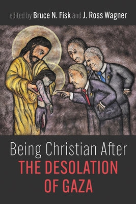 Being Christian After the Desolation of Gaza by Fisk, Bruce N.