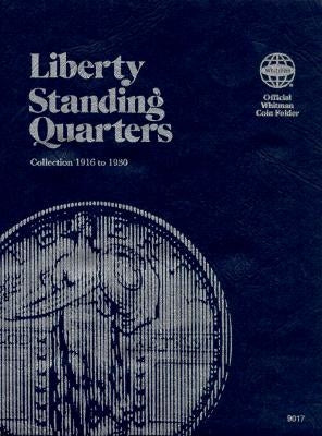 Official Whitman(r) Coin Folder - Liberty Standing Quarters: 1916-1930: Liberty Standing by Whitman Publishing