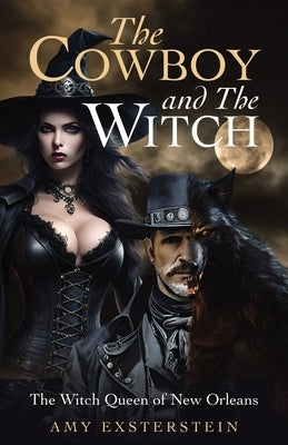 The Cowboy and The Witch: The Witch Queen of New Orleans by Exsterstein, Amy