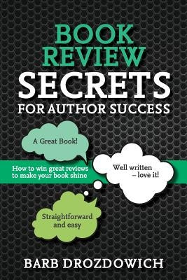 Book Reviews for Author Success: How to win great reviews to make your book shine by Drozdowich, Barb