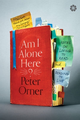 Am I Alone Here?: Notes on Living to Read and Reading to Live by Orner, Peter