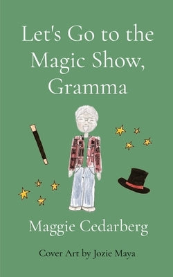Let's Go to the Magic Show, Gramma by Cedarberg, Maggie