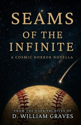 Seams of the Infinite: From the Dark Archives of D. William Graves by Graves, D. William