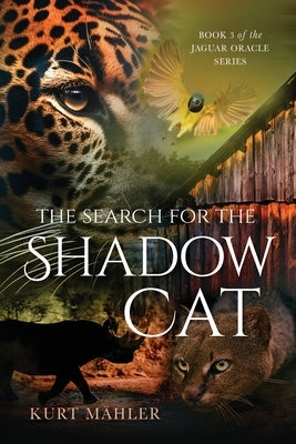 The Search for the Shadow Cat: Book 3 of the Jaguar Oracle Series by M&#195;&#164;hler, Kurt