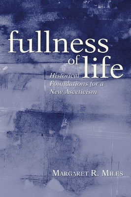 Fullness of Life by Miles, Margaret R.