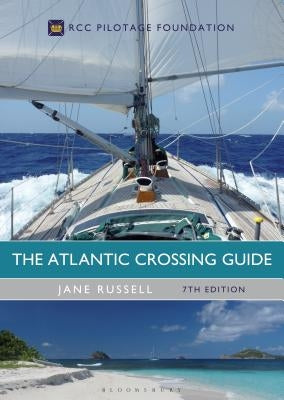 The Atlantic Crossing Guide 7th Edition: Rcc Pilotage Foundation by Russell, Jane