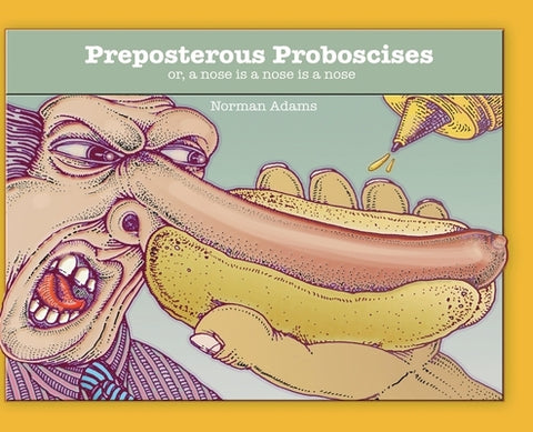 Preposterous Proboscises: or, a nose is a nose is a nose.... by Adams, Norman