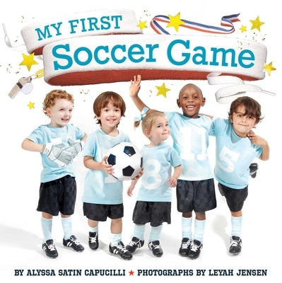My First Soccer Game by Capucilli, Alyssa Satin