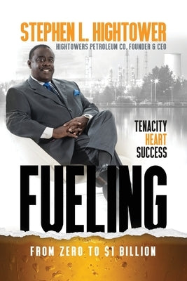 Fueling: From Zero to $1 Billion by Hightower, Stephen L.
