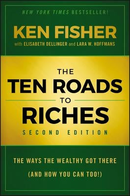 The Ten Roads to Riches: The Ways the Wealthy Got There (and How You Can Too!) by Fisher, Kenneth L.