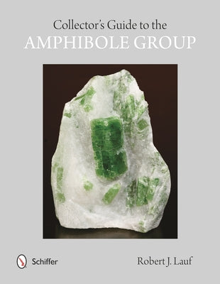Collectors' Guide to the Amphibole Group by Lauf, Robert