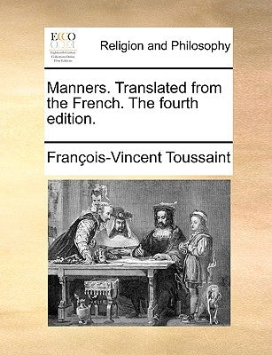 Manners. Translated from the French. The fourth edition. by Toussaint, FranÃ§ois-Vincent