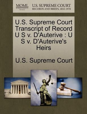 U.S. Supreme Court Transcript of Record U S V. D'Auterive: U S V. D'Auterive's Heirs by U. S. Supreme Court