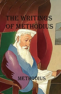 The Writings of Methodius by Of Olympus, Methodius