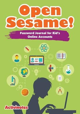 Open Sesame! Password Journal for Kid's Online Accounts by Activinotes