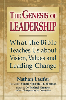 The Genesis of Leadership: What the Bible Teaches Us about Vision, Values and Leading Change by Laufer, Nathan
