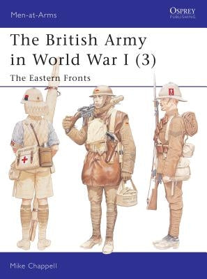 The British Army in World War I (3): The Eastern Fronts by Chappell, Mike