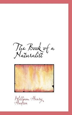 The Book of a Naturalist by Hudson, William Henry