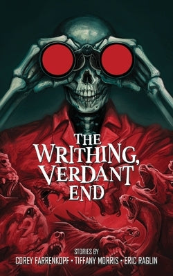 The Writhing, Verdant End by Farrenkopf, Corey