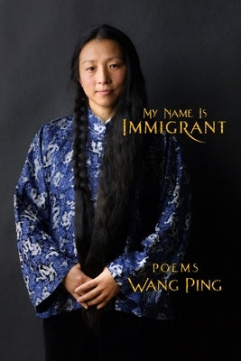 My Name Is Immigrant by Ping, Wang