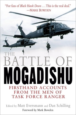The Battle of Mogadishu: Firsthand Accounts from the Men of Task Force Ranger by Eversmann, Matt