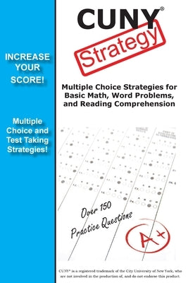 CUNY Test Strategy: Winning Multiple Choice Strategies for the CUNY test! by Complete Test Preparation Inc