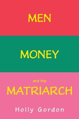 Men, Money, and the Matriarch by Gordon, Holly