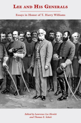 Lee and His Generals: Essays in Honor of T. Harry Williams by Hewitt, Lawrence Lee