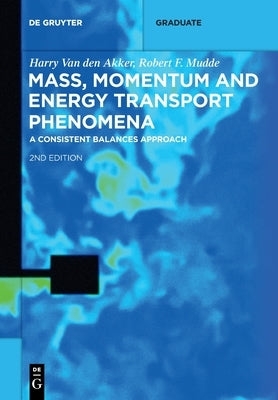 Mass, Momentum and Energy Transport Phenomena: A Consistent Balances Approach by Van Den Akker, Harry