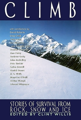Climb: Stories of Survival from Rock, Snow and Ice by Willis, Clint