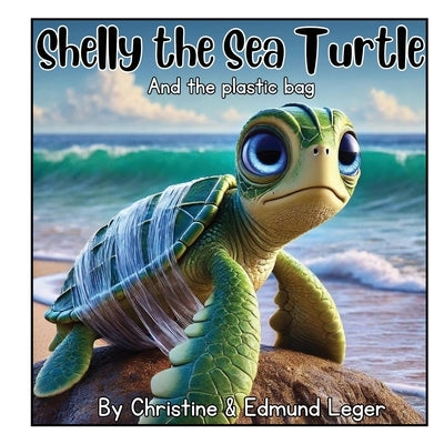 Shelly the Sea Turtle and the plastic bag by Leger, Christine