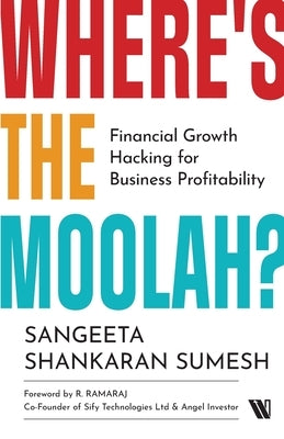 Where's the Moolah? Financial Growth Hacking for Business Profitability by Shankaran Sumesh, Sangeeta